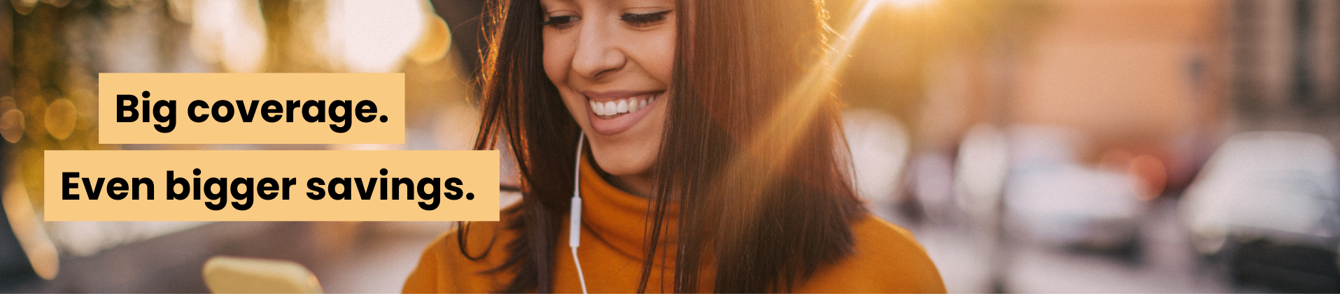 Big coverage. Even bigger savings.
